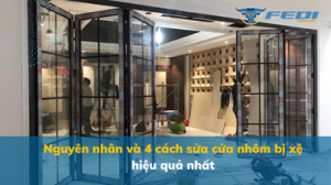 Nguyên nhân và 4 cách sửa cửa nhôm bị xệ hiệu quả nhất