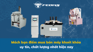 Mách bạn điểm mua bán máy khoét khóa uy tín, chất lượng nhất hiện nay