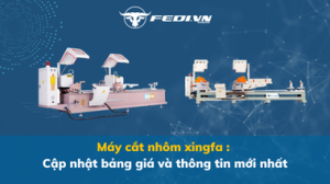 Máy cắt nhôm xingfa Cập nhật bảng giá và thông tin mới nhất