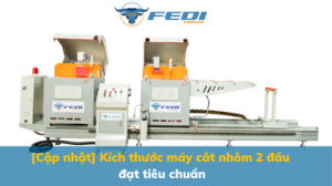 [Cập nhật] Kích thước máy cắt nhôm 2 đầu đạt tiêu chuẩn