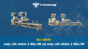So sánh máy cắt nhôm 2 đầu 08 và máy cắt nhôm 2 đầu 09