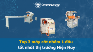 Top 3 máy cắt nhôm 1 đầu tốt nhất thị trường Hiện Nay
