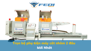 Trọn bộ phụ kiện máy cắt nhôm 2 đầu Mới Nhất