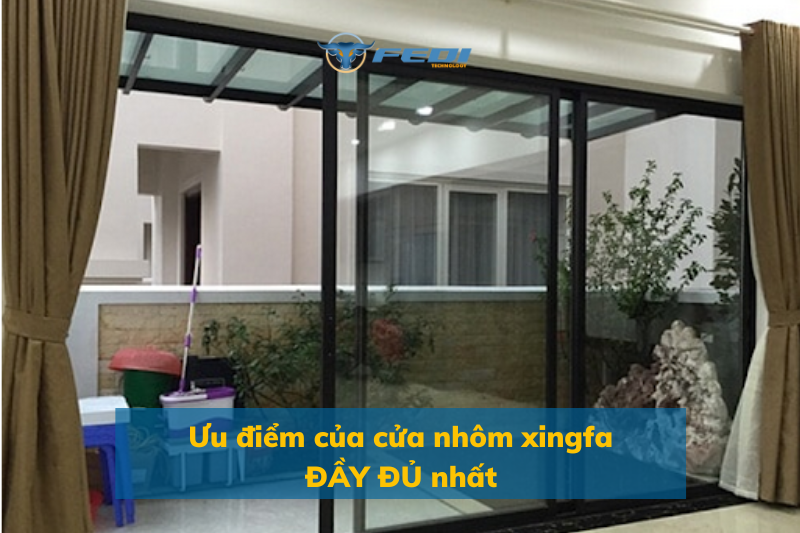 Ưu điểm của cửa nhôm xingfa ĐẦY ĐỦ nhất