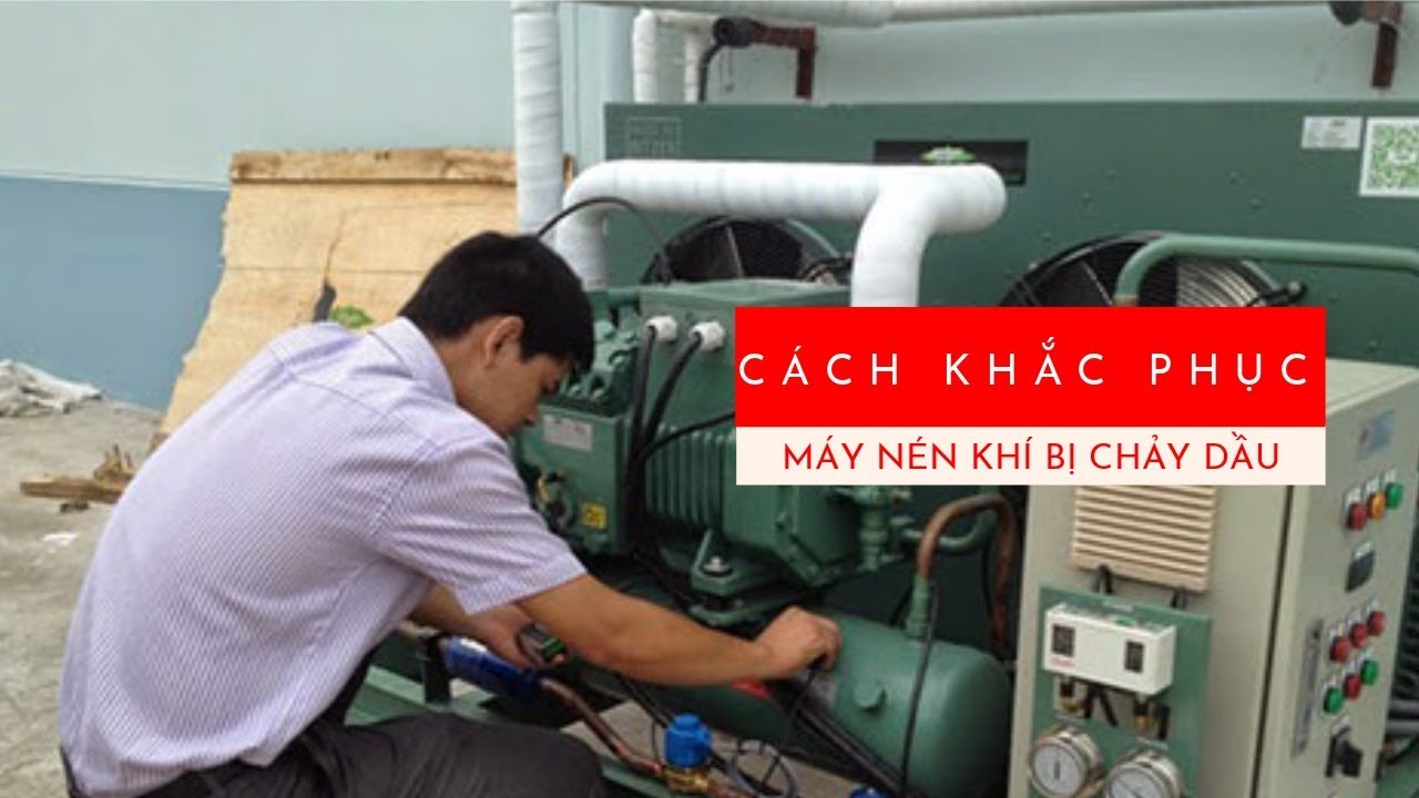 Cách khắc phục tình trạng chảy dầu máy nén khí