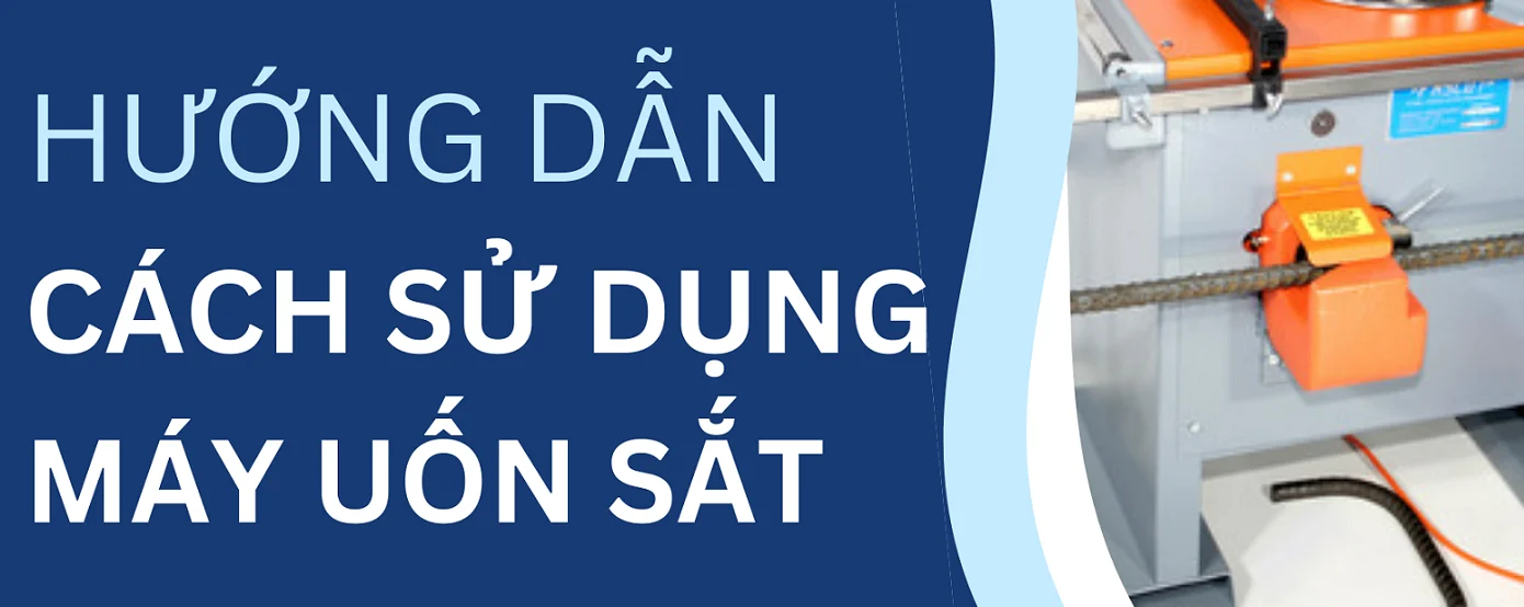 Cách sử dụng máy uốn sắt hiệu quả