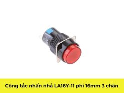 CÔNG TẮC NHẤN GIỮ , CÔNG TẮC NHẤN NHẢ LA16Y-11 PHI 16MM 3 CHÂN
