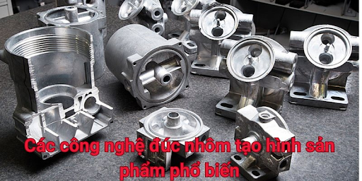 Tổng hợp các công nghệ đúc nhôm phổ biến hiện nay